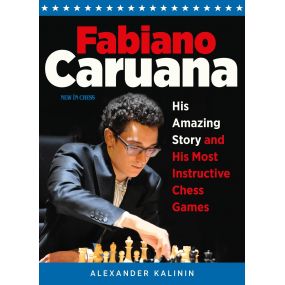 Fabiano Caruana - His Amazing Story and His Most Instructive Games - Alexander Kalinin (K-5429)