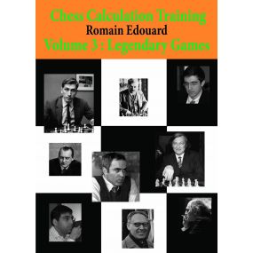 Chess Calculation Training 3: Legendary Games - Romain Edouard (K-5435)