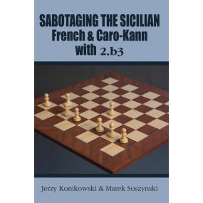 Sabotaging the Sicilian, French and Caro-Kann Defenses with 2.b3 - Jerzy Konikowski, Marek Soszyński (K-5439)