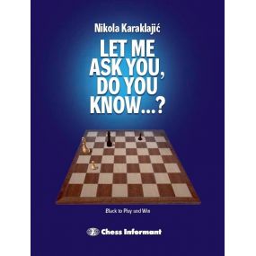 Let Me Ask You, Do You Know...?: A Practical Endgame Guide - Nikola Karaklajic (K-5443)