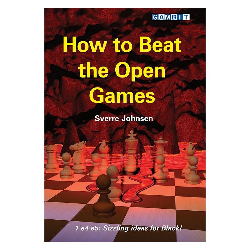 How to Beat the Open Games: 1 e4 e5: Sizzling Ideas for Black! - Sverre Johnsen (K-5444)