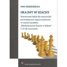 Grajmy w szachy. Scenariusze lekcji dla nauczycieli - E. Przeździecka (K-5551)