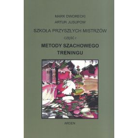 "Szkoła przyszłych mistrzów" Część I - "Metody szachowego treningu" Mark Dworecki, Artur Jusupow (K-5601/1)