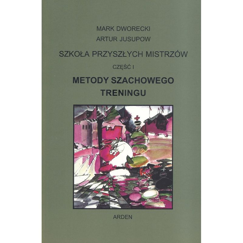 "Szkoła przyszłych mistrzów" Część I - "Metody szachowego treningu" Mark Dworecki, Artur Jusupow (K-5601/1)