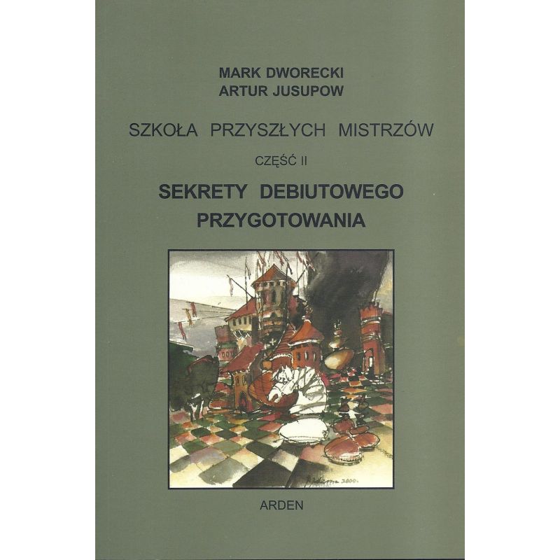 "Szkoła przyszłych mistrzów" Część II - "Sekrety Debiutowego Przygotowania" Mark Dworecki, Artur Jusupow (K-5601/2)