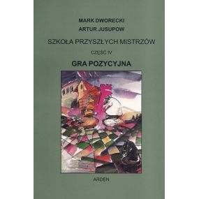 "Szkoła przyszłych mistrzów" Część IV - "Gra Pozycyjna" Mark Dworecki, Artur Jusupow (K-5601/4)