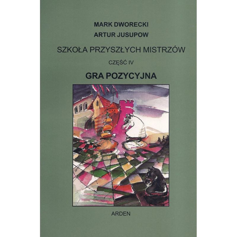 "Szkoła przyszłych mistrzów" Część IV - "Gra Pozycyjna" Mark Dworecki, Artur Jusupow (K-5601/4)