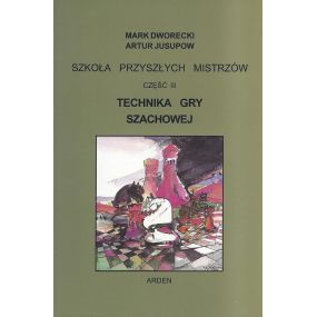 "Szkoła przyszłych mistrzów" Część III - "Technika gry szachowej" Mark Dworecki, Artur Jusupow (K-5601/3)