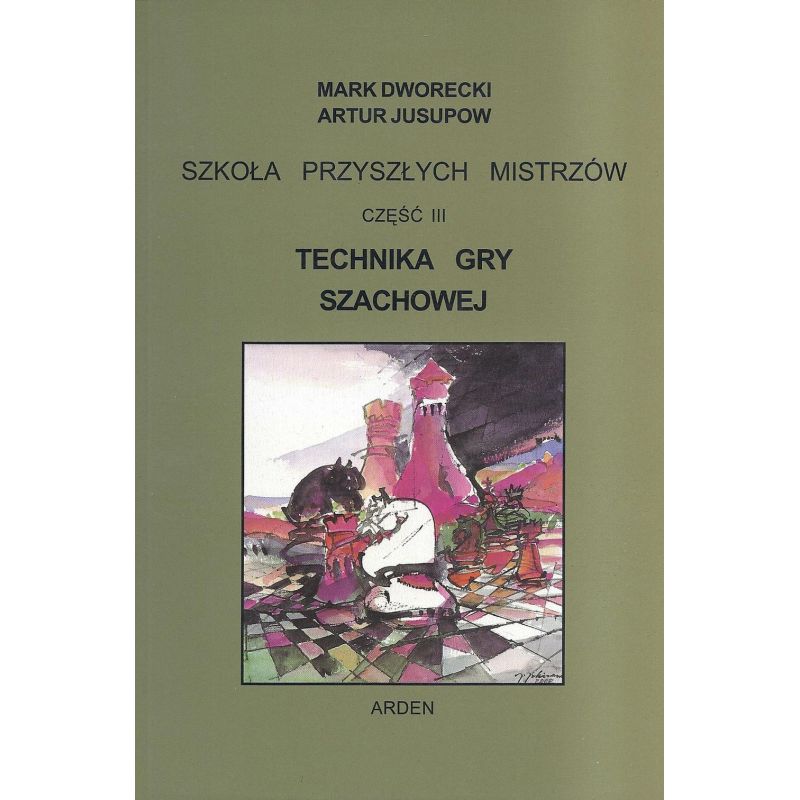 "Szkoła przyszłych mistrzów" Część III - "Technika gry szachowej" Mark Dworecki, Artur Jusupow (K-5601/3)