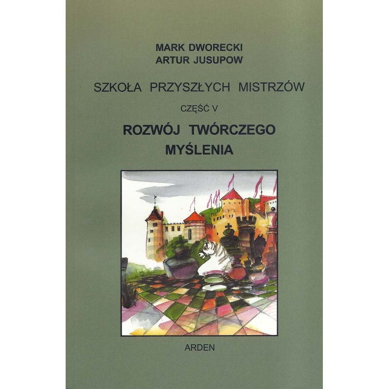 "Szkoła przyszłych mistrzów" Część V - "Rozwój Twórczego Myślenia" Mark Dworecki, Artur Jusupow (K-5601/5)