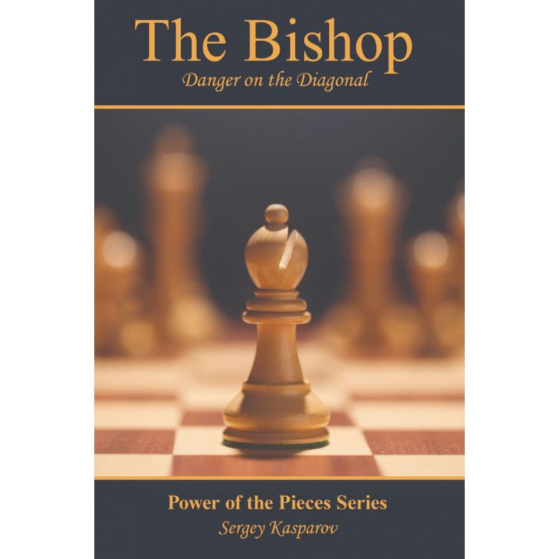 Sergey Kasparov - The Bishop: Danger on the Diagonal: The Power of the Pieces Series (K-5594)