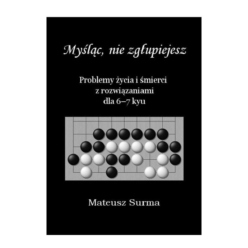 M. Surma "Myśląc nie zgłupiejesz" Kurs GO dla 6-7kyu (K-5610/6-7)