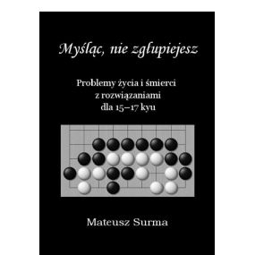 M. Surma "Myśląc nie zgłupiejesz" Kurs GO dla 15-17kyu (K-5610/15-17)