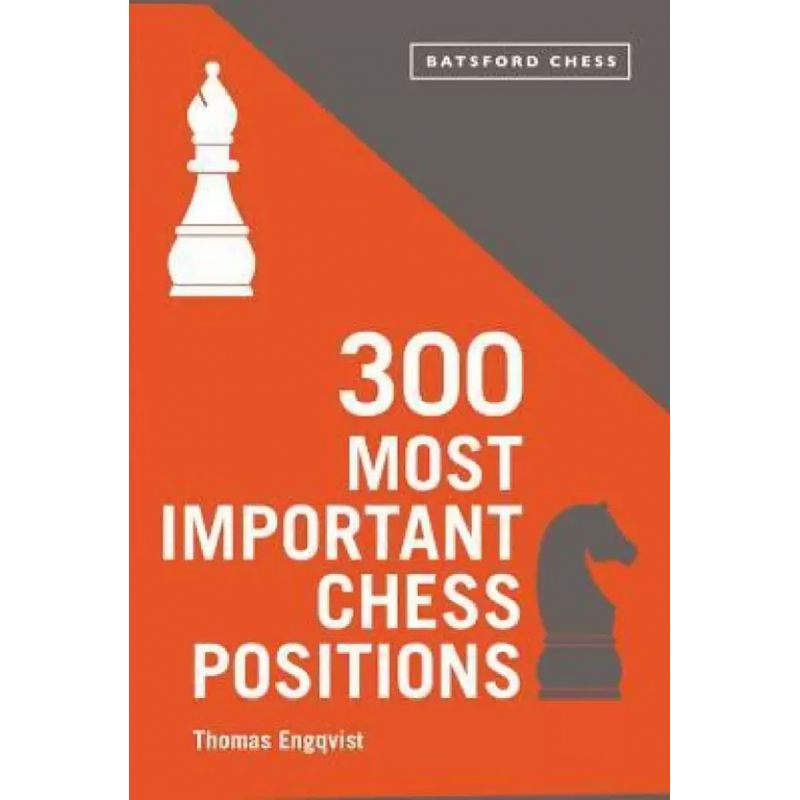 Thomas Engqvist - "300 Most Important Chess Positions: Study five a week to be a better chess player" (K-5622)