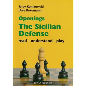 Openings - The Sicilian Defense: Read-Understand-Play - Jerzy Konikowski, Uwe Bekemann (K-5623)