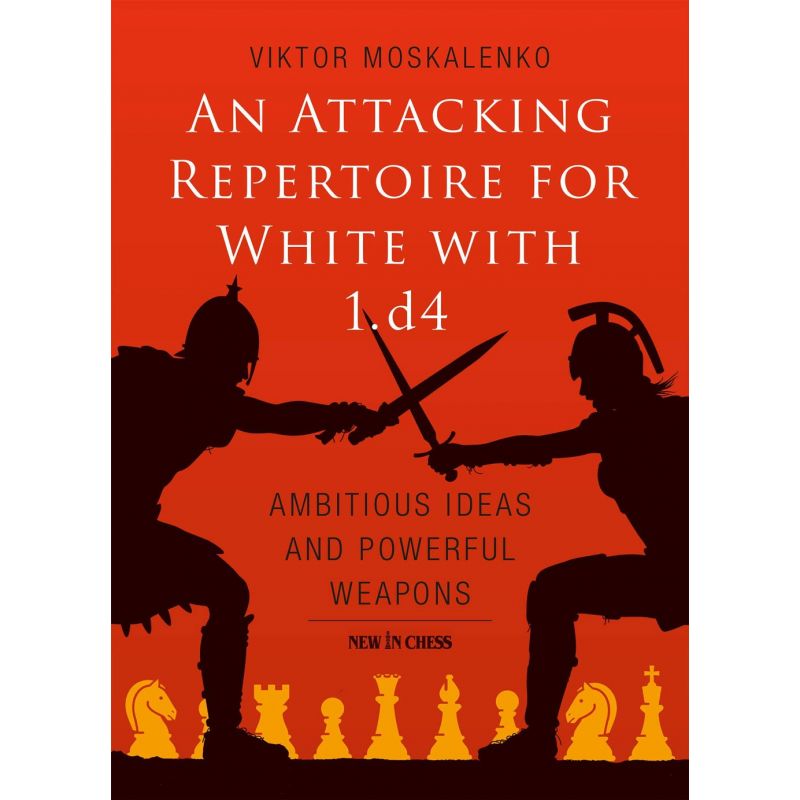 Victor Moskalenko - An Attacking Repertoire for White with 1.d4: Ambitious Ideas and Powerful Weapons (K-5673)