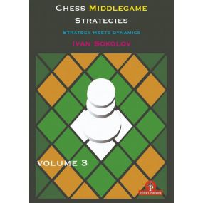 Ivan Sokolov - Chess Middlegame Strategies część 3: Strategy Meets Dynamics (K-5732)