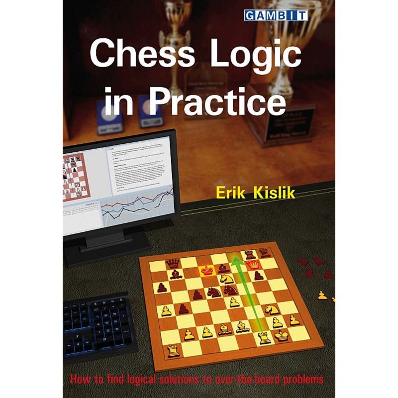 E. Kislik - Chess Logic in Practice: How to Find Logical Solutions to over the Board Problems (K-5737)