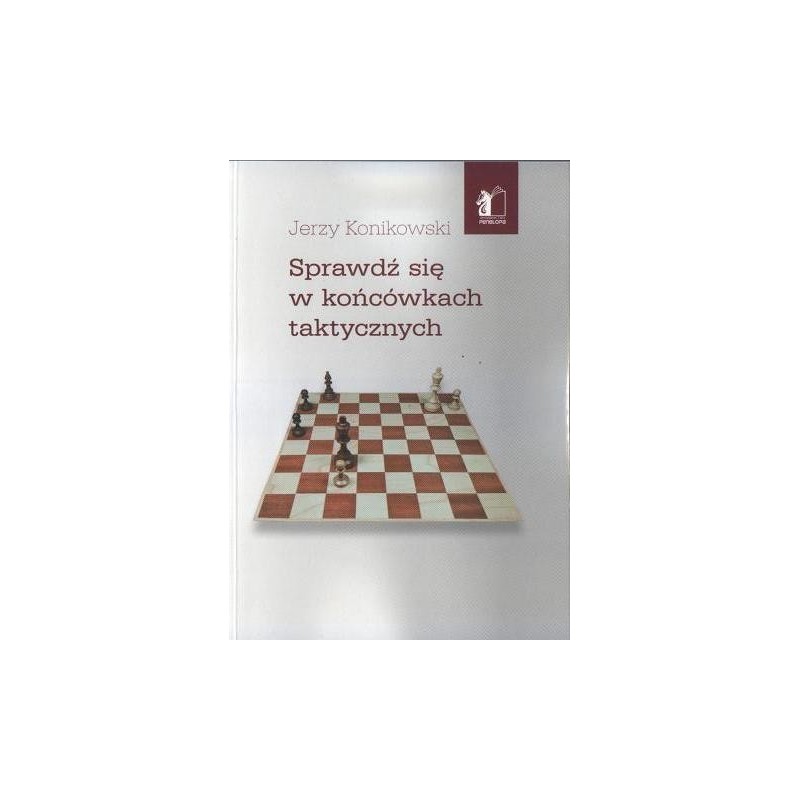 J. Konikowski "Sprawdź się w końcówkach taktycznych" (K-3453)