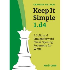 Christof Sielecki - Keep It Simple 1.d4: A Solid and Straightforward Chess Opening Repertoire for White  (K-5754)