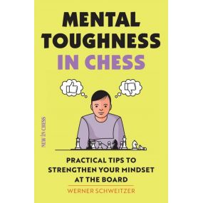 Mental Toughness in Chess: Practical Tips to Strengthen Your Mindset at the Board - Werner Schweitzer (K-5778)