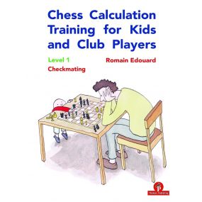 Chess Calculation Training for Kids and Club Players - Level 1: Checkmating - Romain Edouard (K-5780)