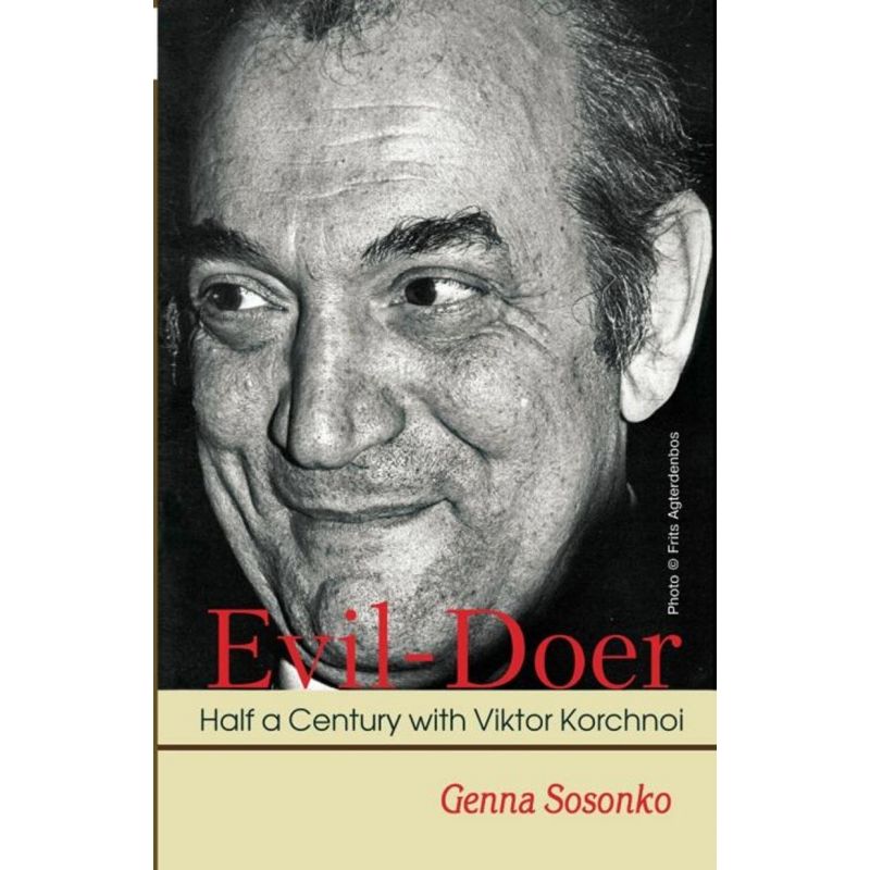 Evil-Doer: Half a Century with Viktor Korchnoi - Genna Sosonko (K-5799)