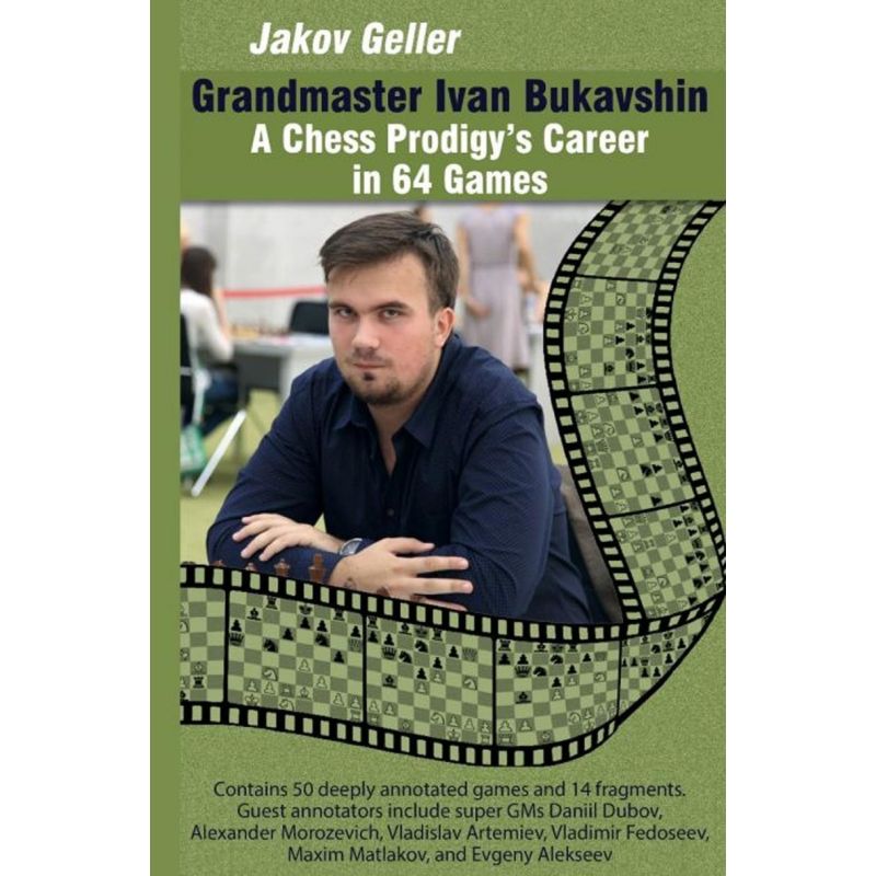 Grandmaster Ivan Bukavshin: A Chess Prodigy’s Career in 64 Games - Jakov Geller (K-5801)