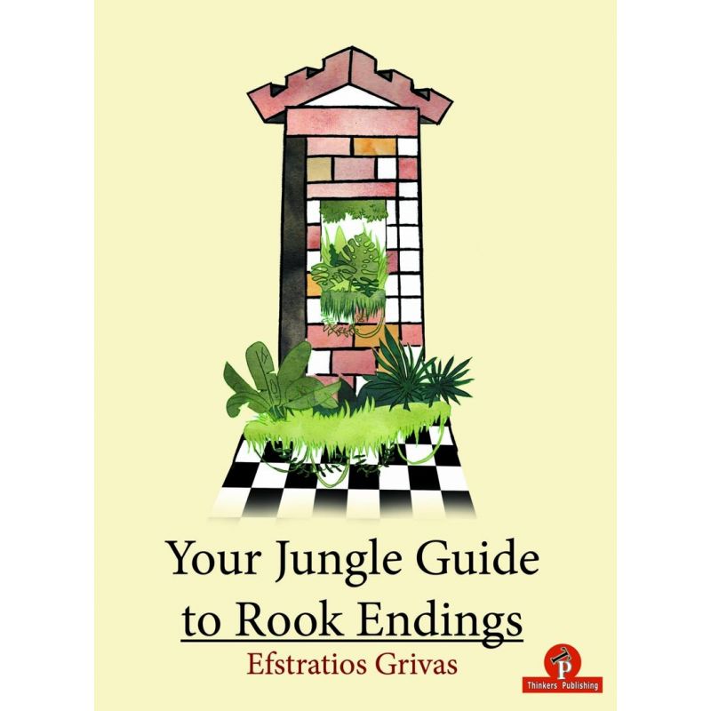 Your Jungle Guide to Rook Endings - Efstratios Grivas (K-5820)