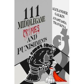 111 Middlegame Crimes and Punishments - Alexander Galkin, Anastasia Travkina (K-5840)