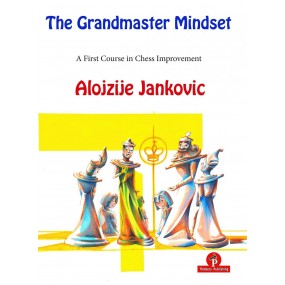 The Grandmaster Mindset – A First Course to Chess Improvement - Alojzije Jankovic (K-5854)