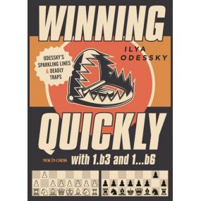 Winning Quickly with 1.b3 and 1...b6: Odessky’s Sparkling Lines and Deadly Traps - Ilya Odessky (K-5828)