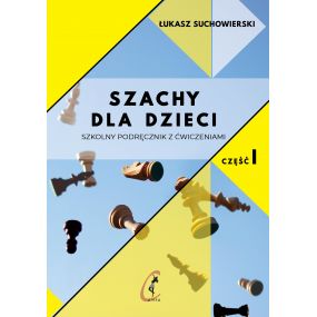 10x Szachy dla dzieci. Szkolny podręcznik z ćwiczeniami. Część 1 - Łukasz Suchowierski (K-5874/I/10)