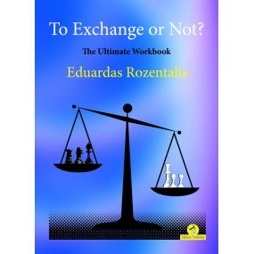 To Exchange or Not?: The Ultimate Workbook - Eduardas Rozentalis (K-5917)