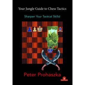 Your Jungle Guide to Chess Tactics: Sharpen your Tactical Skills!  - Péter Prohászka (K-5972)