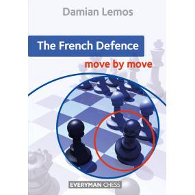 The French Defence: Move by Move: First the idea and then the move!