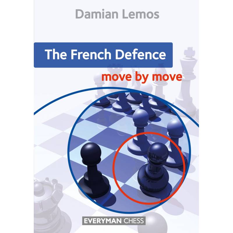 The French Defence: Move by Move: First the idea and then the move!