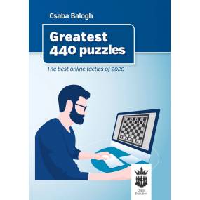 Greatest 440 Puzzles. The Best Online Tactics from 2020 - Csaba Balogh (K-5996)