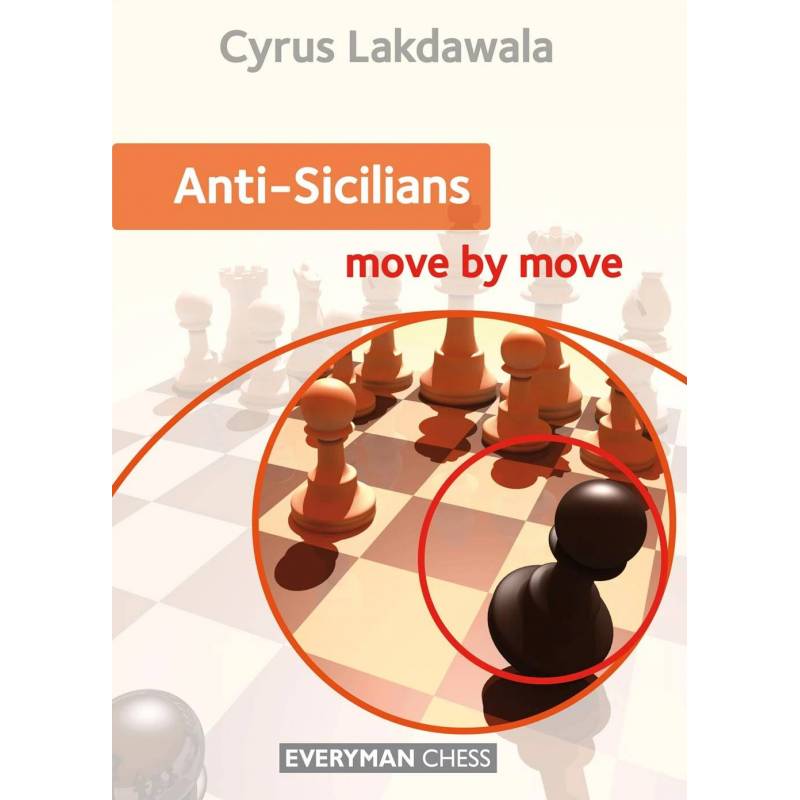 Cyrus Lakdawala ANTI-SICILIANS: MOVE BY MOVE