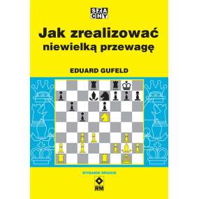 Jak zrealizować niewielką przewagę - Eduard Gufeld (K-461/W2)