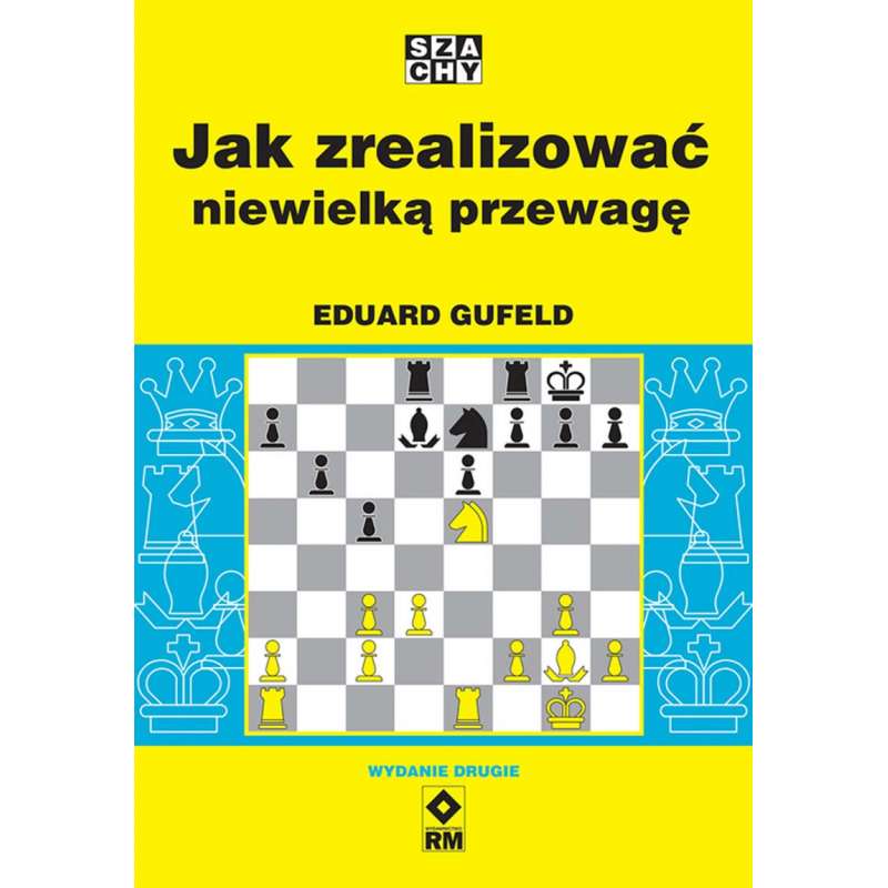 Jak zrealizować niewielką przewagę - Eduard Gufeld