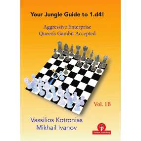 Your Jungle Guide to 1.d4! -1B – Queen’s Gambit Accepted - Aggressive Enterprise. Vassilios Kotronias, Mikhail Ivanov
