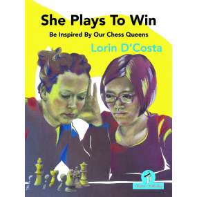 She Plays To Win – Be Inspired by Our Chess Queens Lorin D’Costa (K-6156)