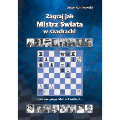 Zagraj jak mistrz świata w szachach! - Jerzy Konikowski Okładka przód