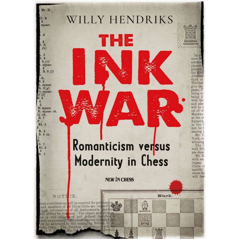 The Ink War. Romanticism vs Modernity in Chess - Willy Hendriks