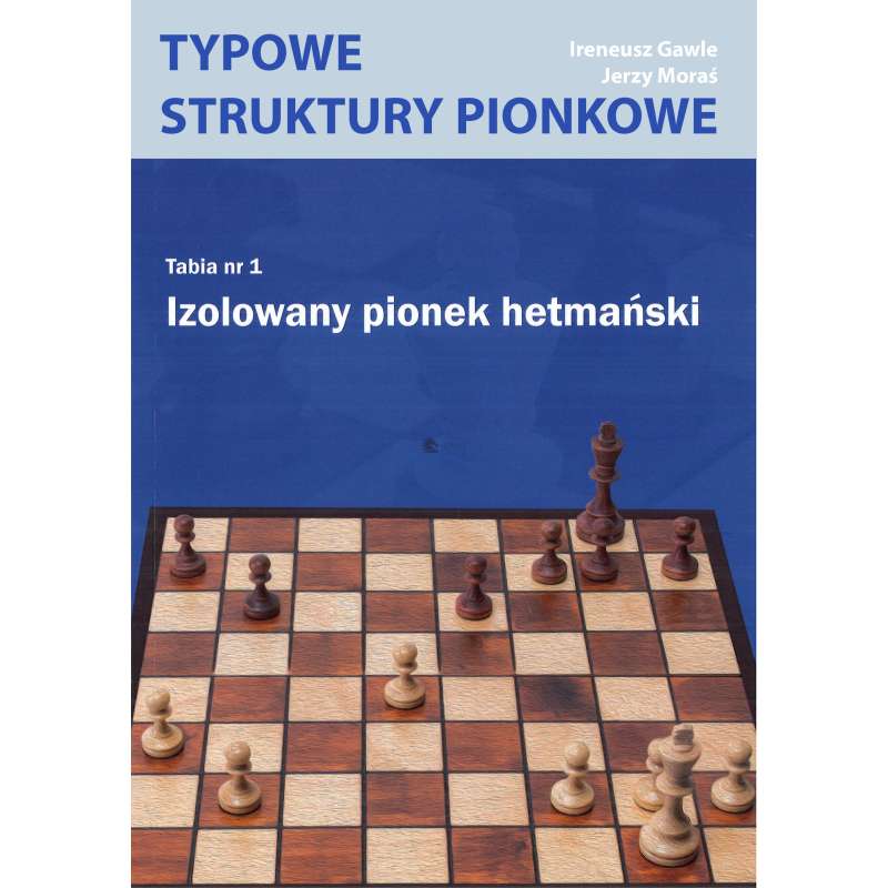 Izolowany pionek hetmański. Tabia nr 1. Typowe struktury pionkowe I. Gawle, J. Moraś