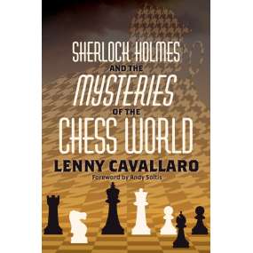 Sherlock Holmes and the Mysteries of the Chess World - Lenny Cavallaro