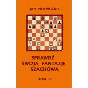 Sprawdź swoją fantazję szachową | część 2 - Jan Przewoźnik (K-6255/2)