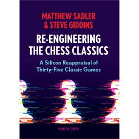 Re-Engineering the Chess Classics - Matthew Sadler, Steve Giddins (K-6280)