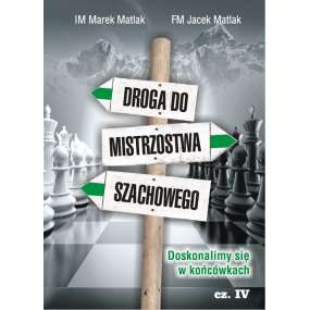 Droga do mistrzostwa szachowego cz. IV - IM Marek Matlak, FM Jacek Matlak (K-3661/IV)